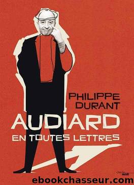 Audiard en toutes lettres by Philippe Durant