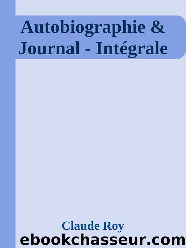 Autobiographie & Journal - IntÃ©grale by Claude Roy