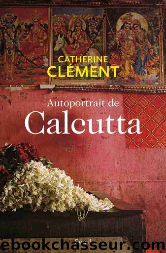 Autoportrait de Calcutta by Catherine Clément