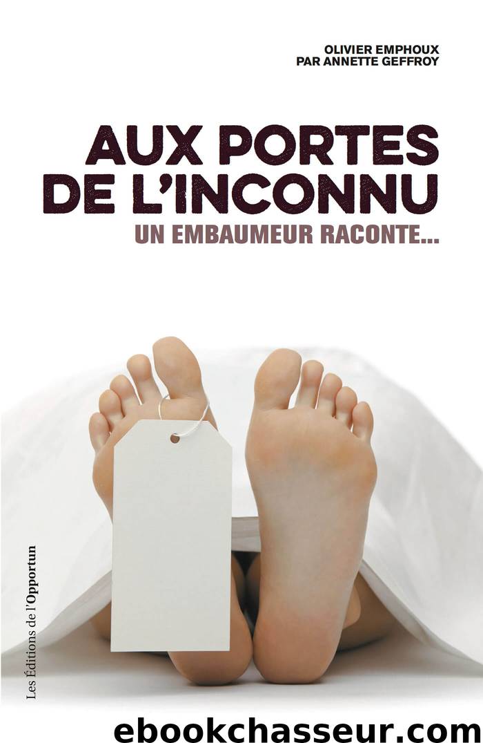 Aux Portes De L'inconnu: Un Embaumeur Raconte... (HORS COLL) by Annette Geffroy