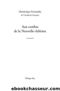 Aux confins de la Nouvelle-AthÃ¨nes (French Edition) by Dominique Fernandez