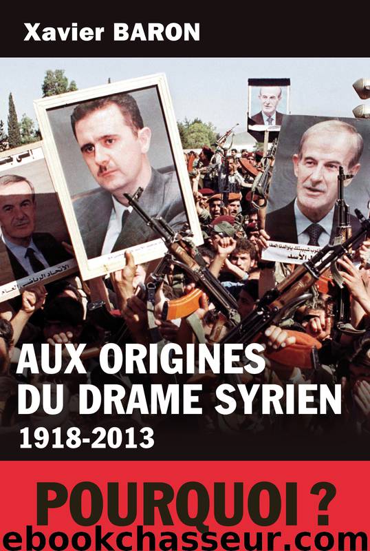 Aux origines du drame syrien by Xavier Baron