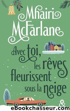 Avec toi, les rÃªves fleurissent sous la neige : AprÃ¨s "Pas celle que tu crois" dÃ©couvrez la nouvelle romance hivernale de Mhairi McFarlane (&H) (French Edition) by Mhairi McFarlane