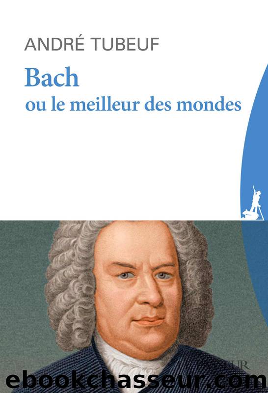 Bach ou le Meilleur des mondes by Andre Tubeuf