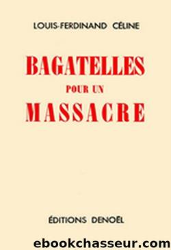Bagatelles pour un massacre by Louis-Ferdinand Celine