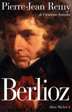 Berlioz. Le roman du romantisme by Pierre-Jean Remy