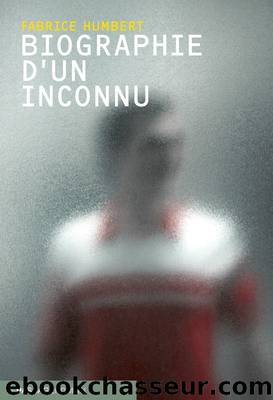 Biographie d'un inconnu by Fabrice Humbert