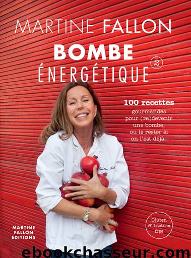 Bombe énergétique, 100 recettes gourmandes pour déborder d'énergie ! by Martine Fallon