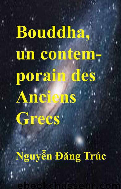 Bouddha, un contemporain des Anciens Grecs (French Edition) by Nguyen Dang Truc