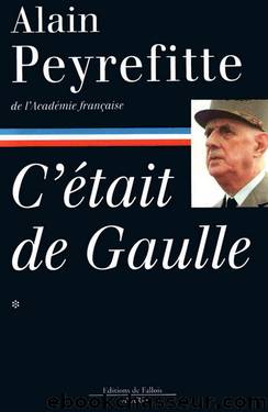 C'était De Gaulle - Tome I - Alain Peyrefitte by Charles de Gaulle