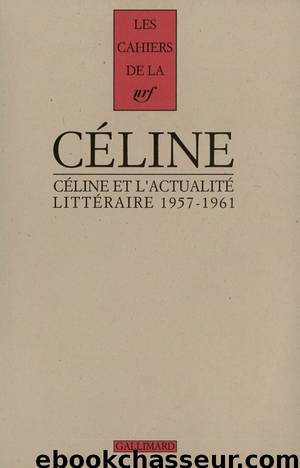 CÃ©line et l'actualitÃ© littÃ©raire (1932-1957) by Louis-Ferdinand Céline
