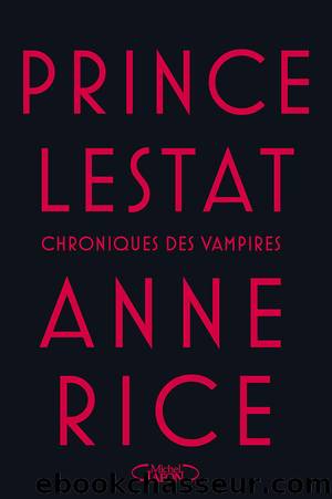 CHRONIQUES DES VAMPIRES 11 - Prince Lestat by Anne Rice