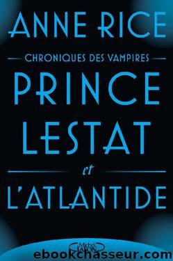 CHRONIQUES DES VAMPIRES 12 - Prince Lestat et l'Atlantide by Anne Rice