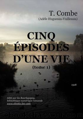 CINQ ÃPISODES D'UNE VIE (TOME 1) by T Combe