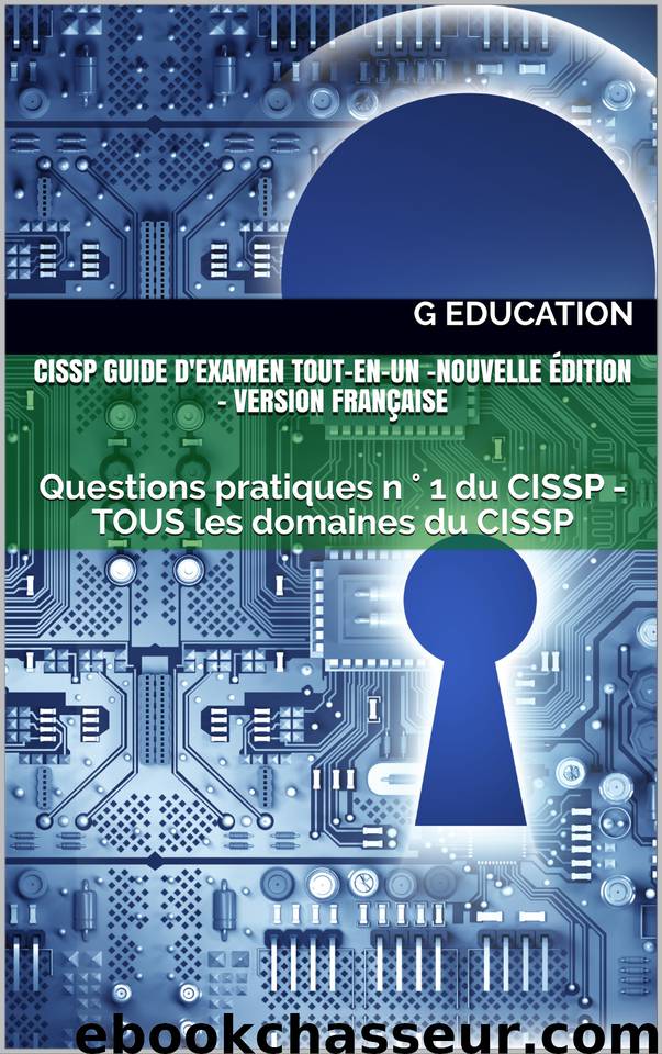 CISSP Guide d'examen tout-en-un -Nouvelle édition- Version Française: Questions pratiques n ° 1 du CISSP - TOUS les domaines du CISSP (French Edition) by education G