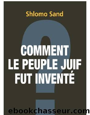 COMMENT LE PEUPLE JUIF FUT INVENTÉ by Shlomo Sand