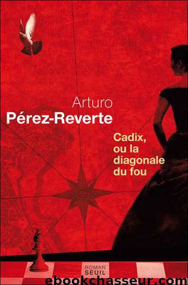 Cadix, ou la diagonale du fou by Perez-Reverte Arturo
