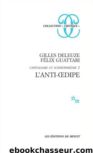 Capitalisme et schizophrénie 1 : L’Anti-Œdipe by Gilles Deleuze & Félix Guattari