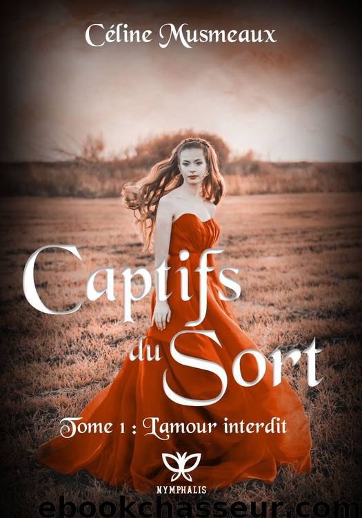 Captifs du sort: 1- L'amour interdit (French Edition) by Musmeaux Céline
