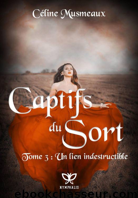Captifs du sort: 3 – Un lien indestructible (French Edition) by Musmeaux Céline