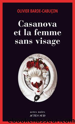 Casanova Et La Femme Sans Visage: Une EnquÃªte Du Commissaire Aux Morts Ã©tranges by Olivier Barde-Cabuçon