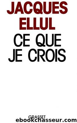 Ce que je crois by Jacques Ellul