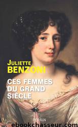 Ces femmes du Grand Siècle by Juliette Benzoni