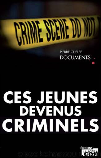 Ces jeunes devenus criminels by Pierre Guelff