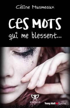 Ces mots qui me blessent... (French Edition) by Céline Musmeaux
