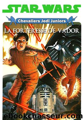 Chavaliers Jedi Juniors Tome 5 - La Forteresse de Vador by Rebecca Moesta