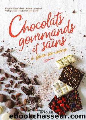 Chocolats gourmands et sains à faire soi-même by Farré Marie-France Cotteaux Noëlie Bizeul Gaelle