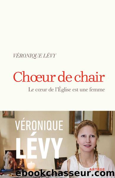 Choeur de chair : Le coeur de l'Eglise est une femme by Véronique Lévy