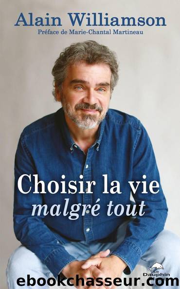 Choisir la vie malgrÃ© tout by Alain Williamson