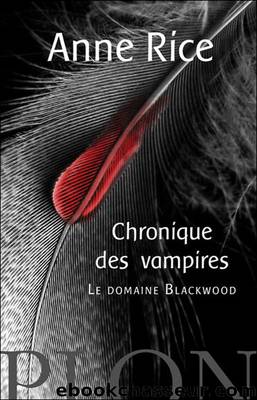 Chroniques des Vampires 09 - Le Domaine Blackwood by Anne Rice