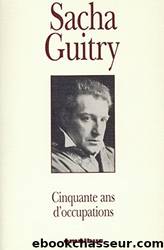 Cinquante ans d'occupations by Sacha Guitry