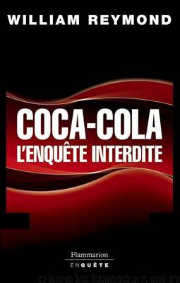 Coca-Cola, l'enquête interdite by William Reymond