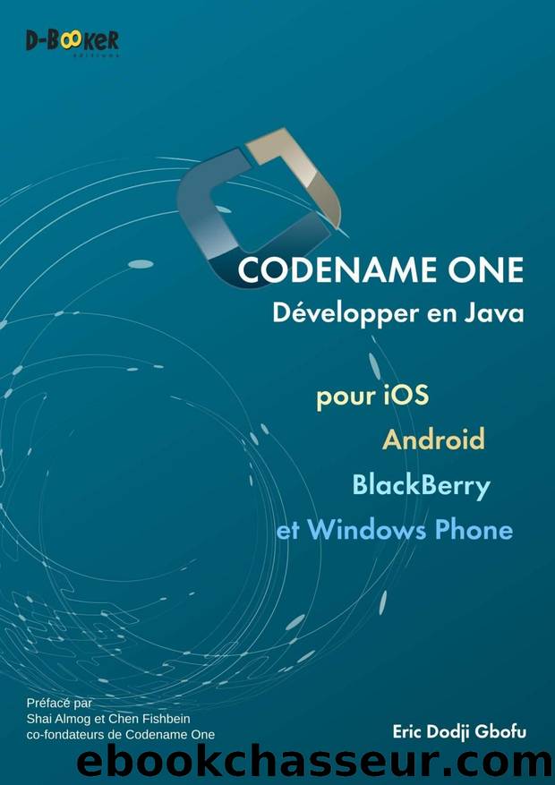 Codename One - Développer en Java pour iOS, Android, BlackBerry et Windows Phone by Eric Dodji Gbofu