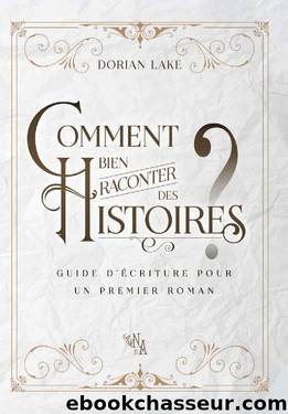 Comment bien raconter des histoires ?: Guide d'écriture pour un premier roman (French Edition) by Dorian Lake
