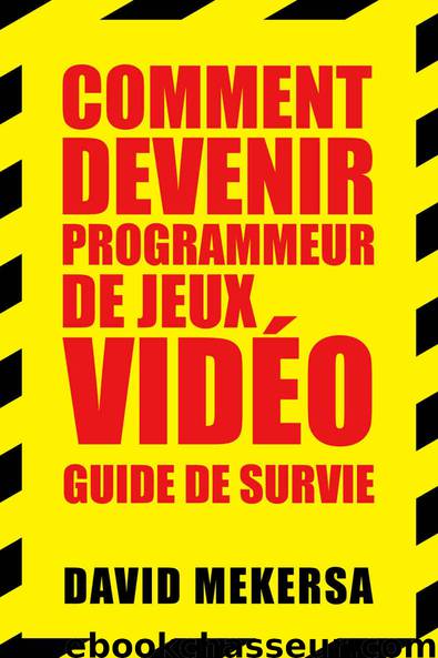 Comment devenir programmeur de jeux vidéo : Guide de survie: C'est quoi ce métier et comment l'apprendre sans aller à l'école ? (French Edition) by David MEKERSA