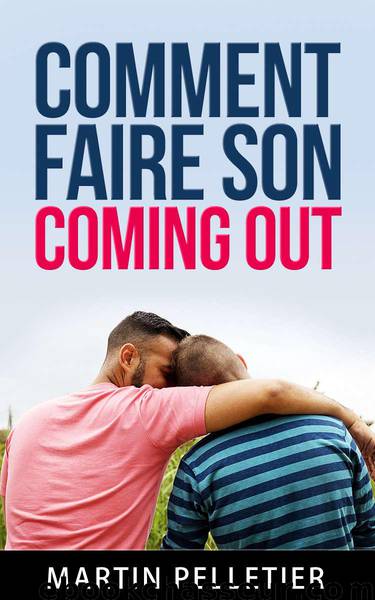 Comment faire son coming out: Vivre plus librement (French Edition) by Pelletier Martin