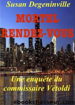 Commissaire Vetoldi 5 Mortel rendez-vous by Susan Degeninville