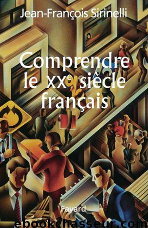 Comprendre le XXe siècle français by Sirinelli Jean-François