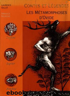 Contes et lÃ©gendes Les MÃ©tamorphoses d'Ovide by Gillot Laurence