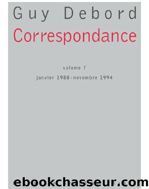 Correspondance - Volume 7 _ janvier 1988 - novembre 1994 by Guy Debord