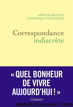 Correspondance indiscrÃ¨te (LittÃ©rature FranÃ§aise) (French Edition) by Dominique Fernandez & Arthur Dreyfus