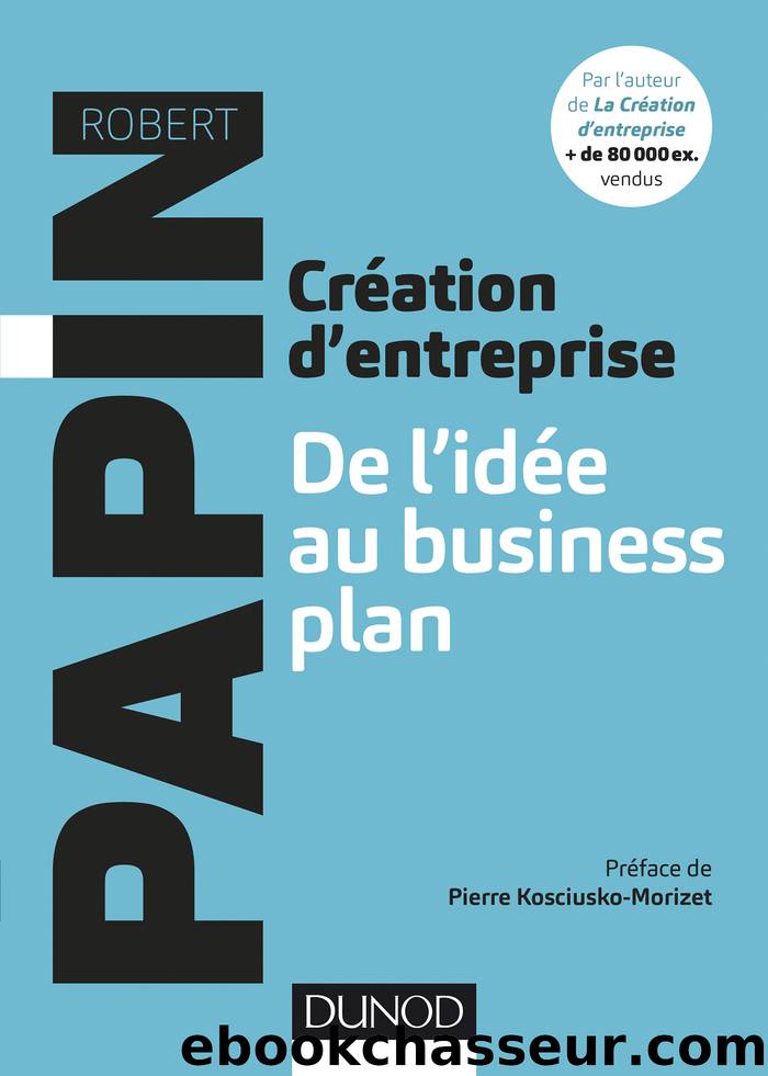 Création d'entreprise : De l'idée au business plan by Robert Papin