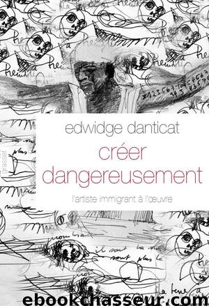 Créer dangereusement by Edwidge Danticat