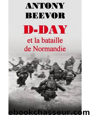 D-Day et la bataille de Normandie by Antony Beevor