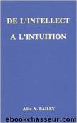 DE L'intellect Ã L'INTUITION by ALICE A. BAILEY