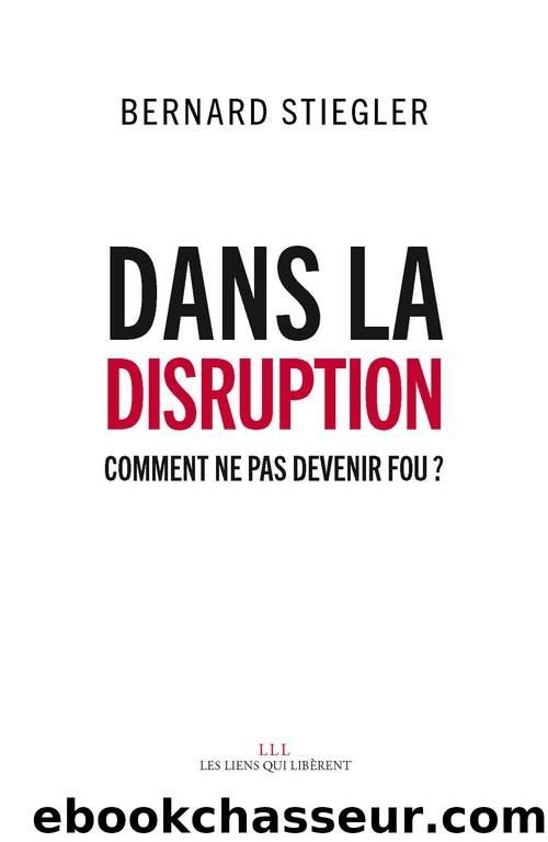 Dans la disruption by Bernard Stiegler